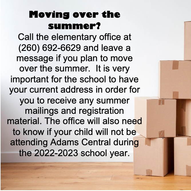 Moving over the summer? Call the elementary office at (260) 692-6629 and leave a message 